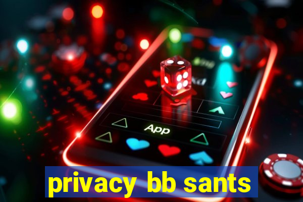 privacy bb sants